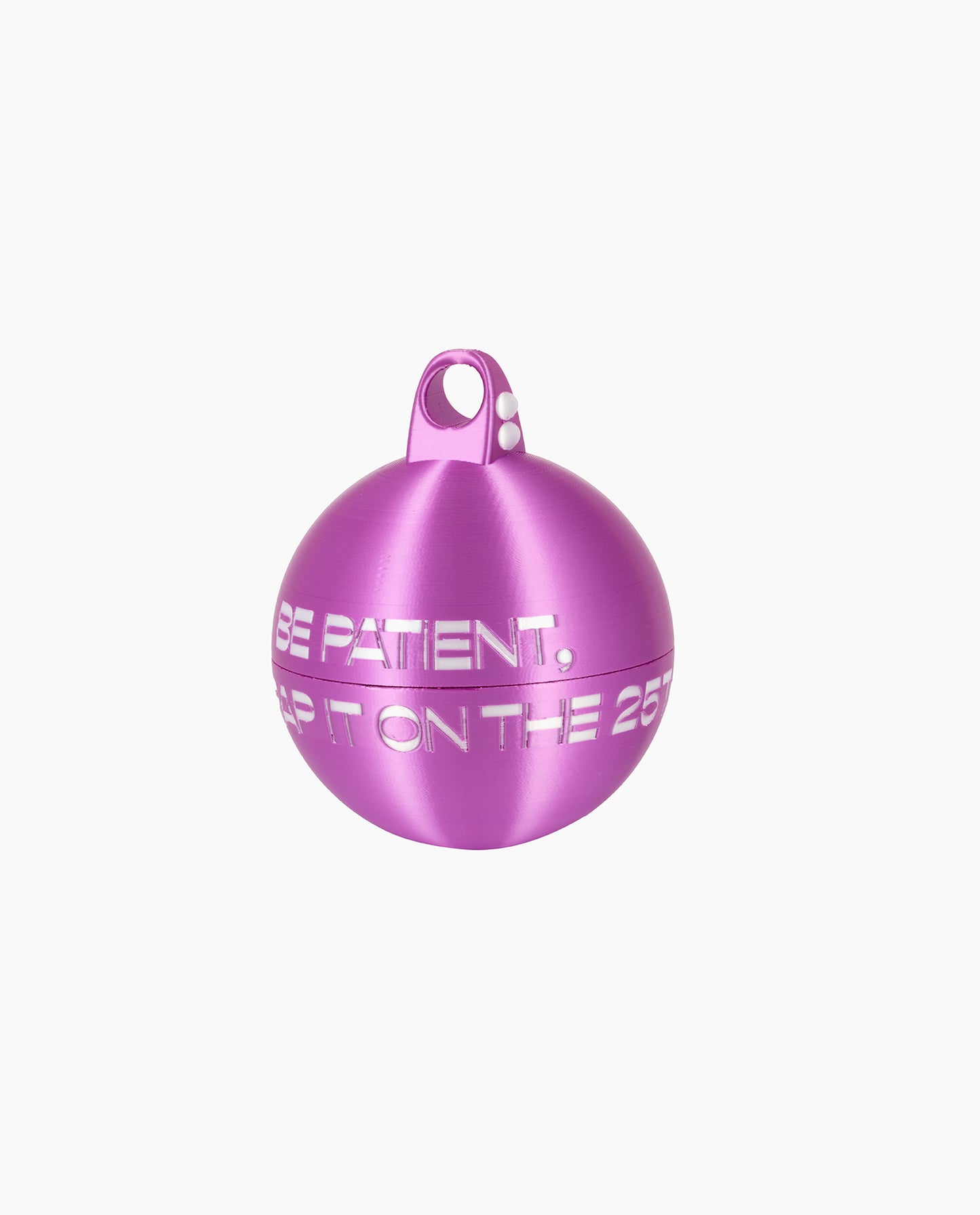 BE PATIENT, UNWRAP IT ON THE 25TH ORNAMENT